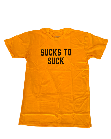 Sucks To Suck Gold Tee